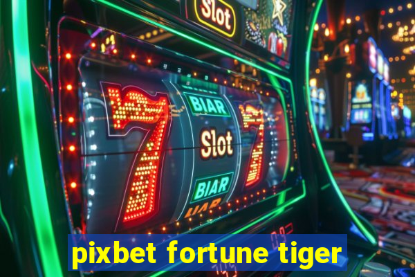 pixbet fortune tiger