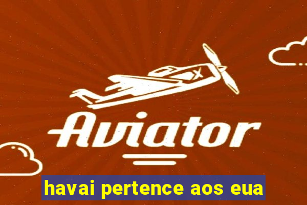 havai pertence aos eua