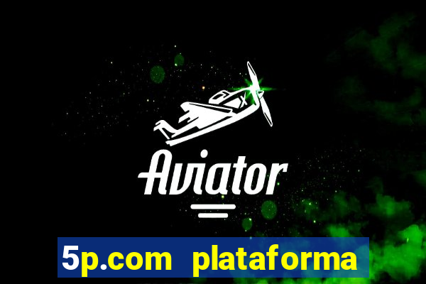 5p.com plataforma de jogos