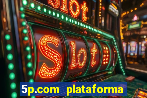 5p.com plataforma de jogos