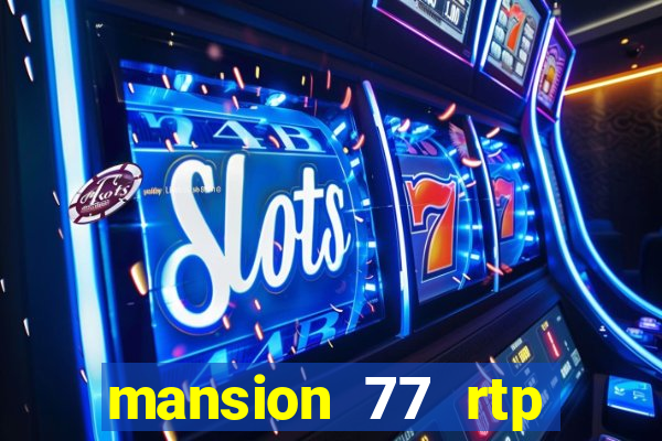 mansion 77 rtp live slot gacor