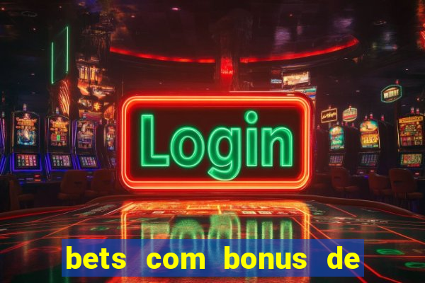 bets com bonus de boas vindas