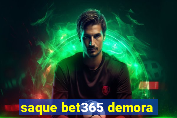 saque bet365 demora