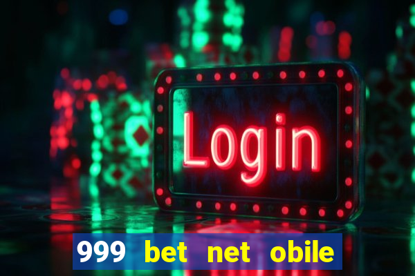 999 bet net obile conferir bilete