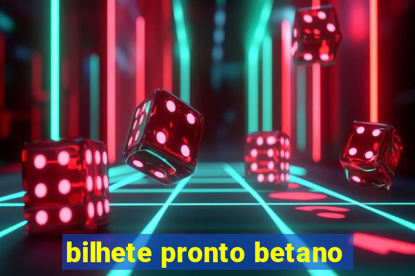 bilhete pronto betano