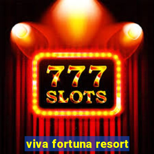 viva fortuna resort