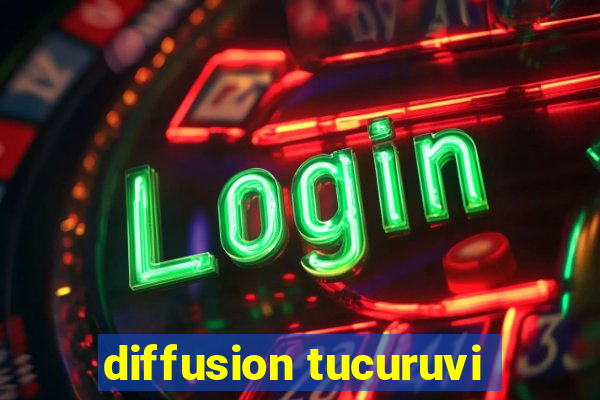 diffusion tucuruvi