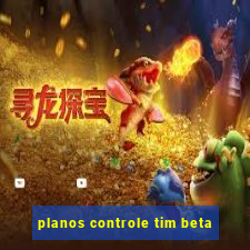 planos controle tim beta