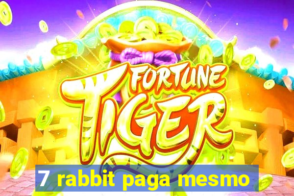 7 rabbit paga mesmo