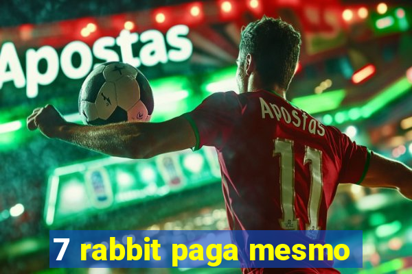 7 rabbit paga mesmo