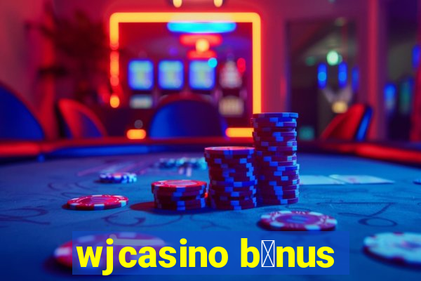 wjcasino b么nus