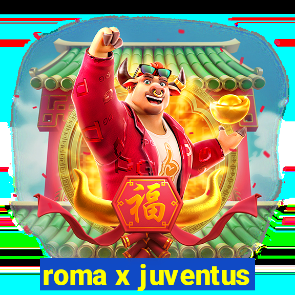 roma x juventus