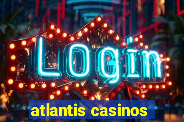 atlantis casinos