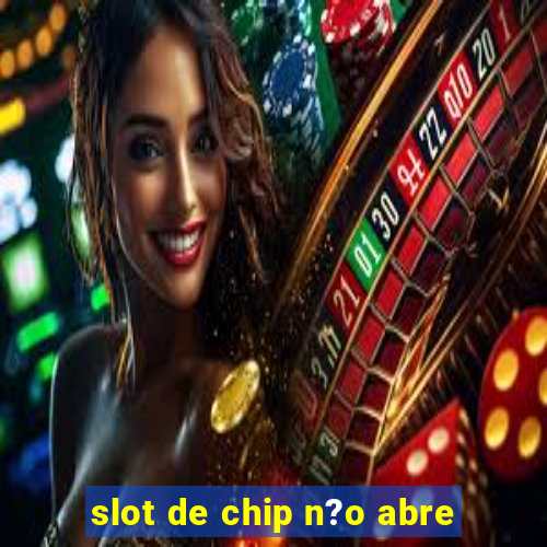 slot de chip n?o abre