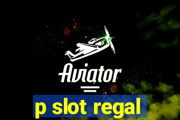 p slot regal