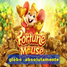 globo absolutamente tudo noticias