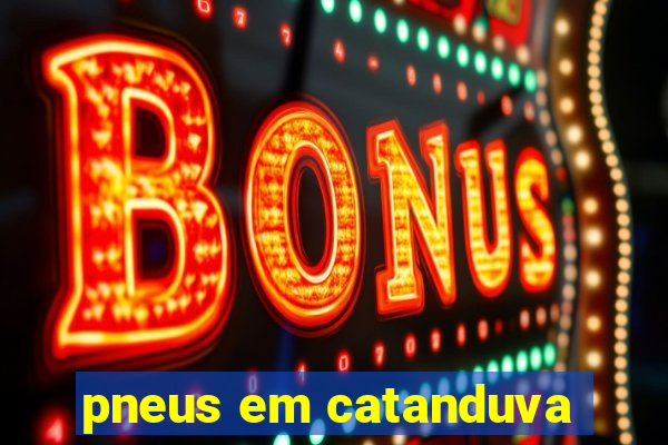 pneus em catanduva