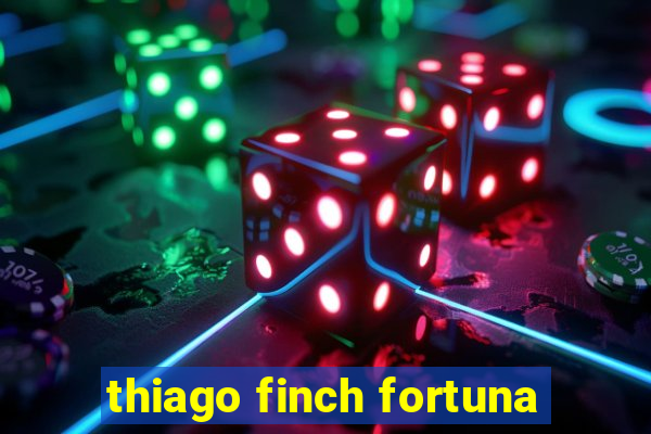 thiago finch fortuna