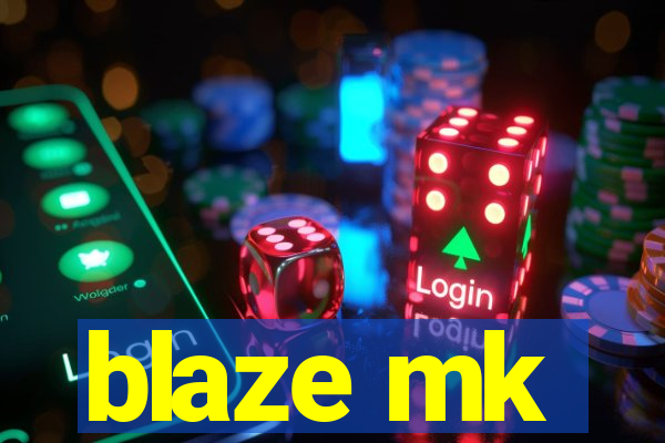 blaze mk