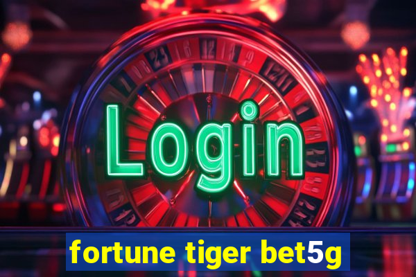 fortune tiger bet5g