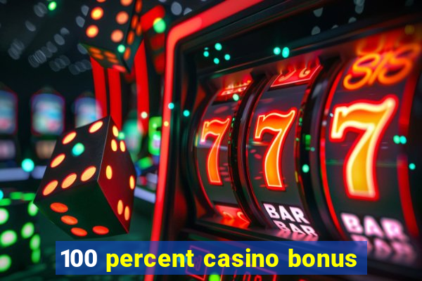 100 percent casino bonus