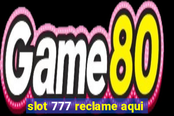 slot 777 reclame aqui