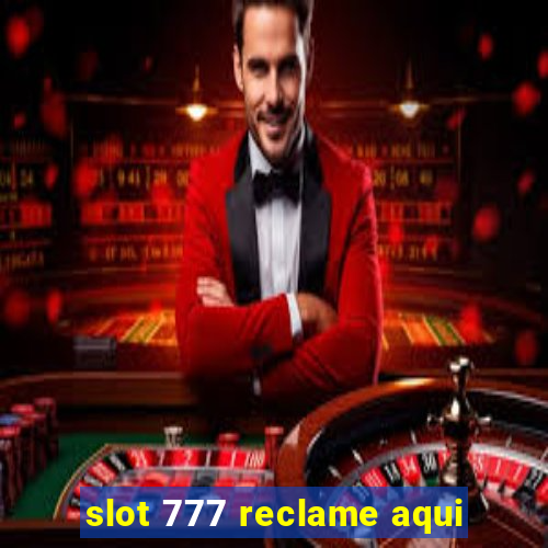 slot 777 reclame aqui