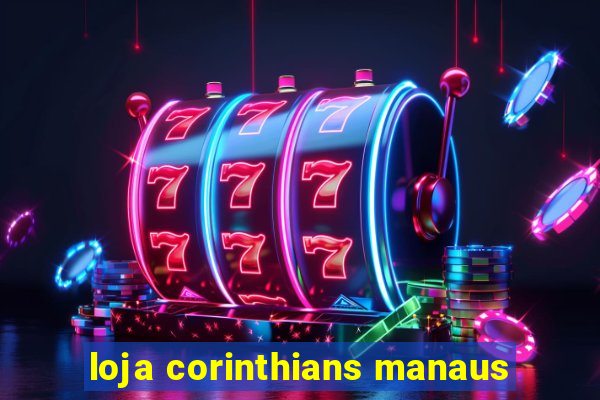 loja corinthians manaus