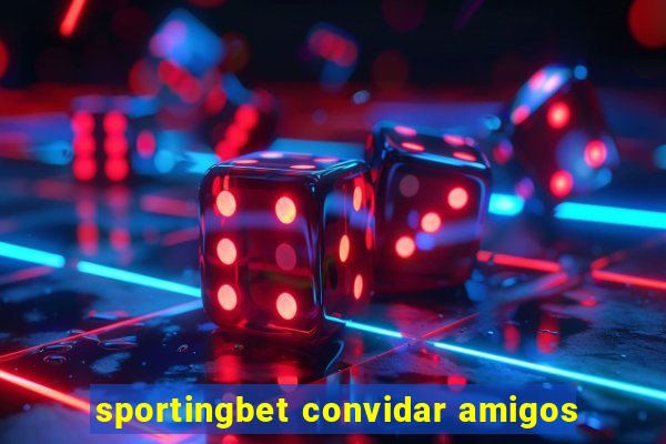 sportingbet convidar amigos