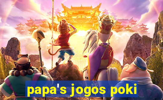 papa's jogos poki