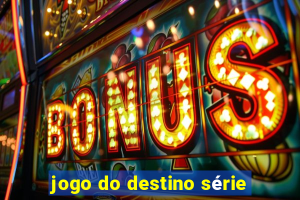 jogo do destino série