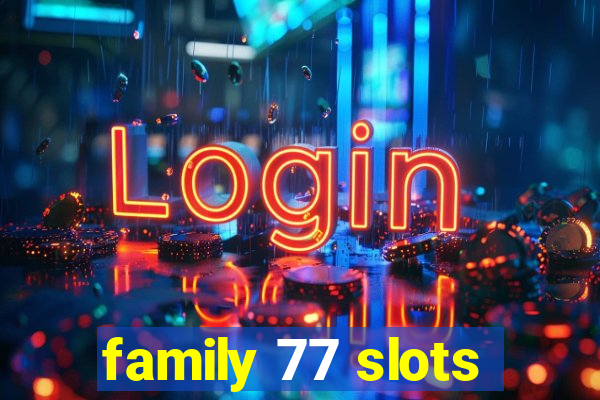 family 77 slots