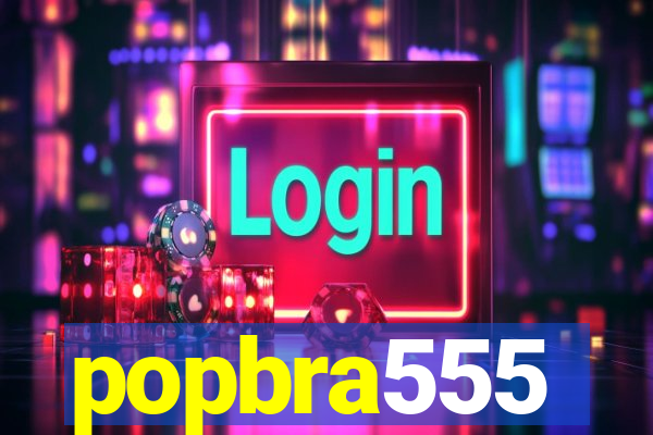 popbra555