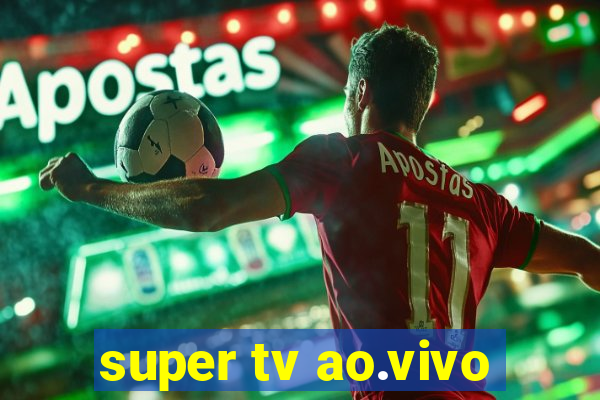 super tv ao.vivo