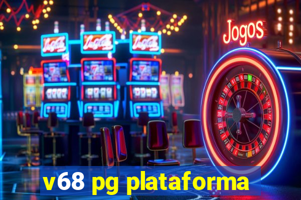 v68 pg plataforma