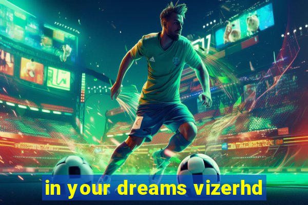 in your dreams vizerhd