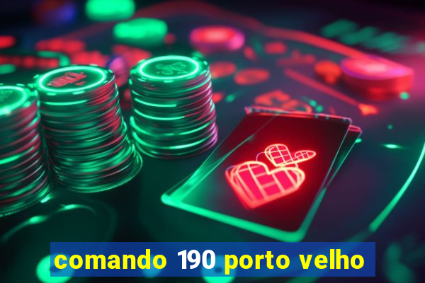 comando 190 porto velho