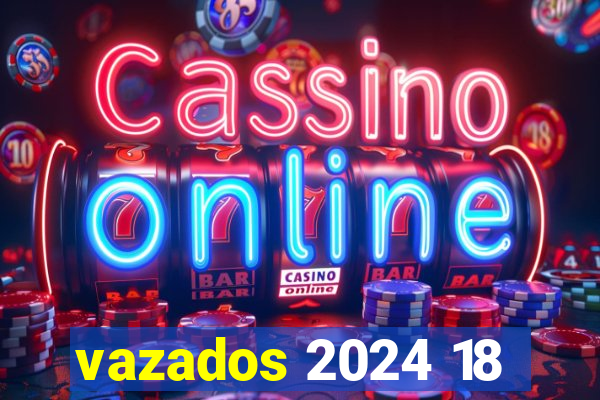 vazados 2024 18