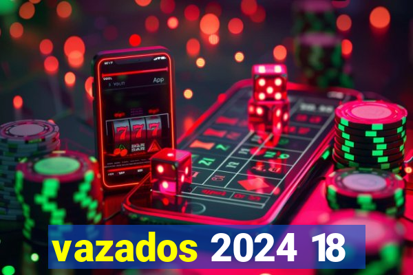 vazados 2024 18