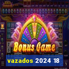 vazados 2024 18