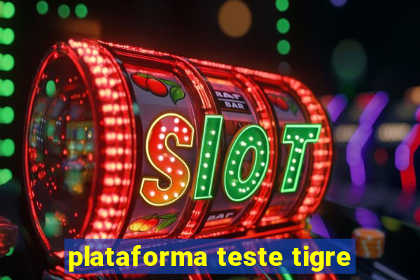 plataforma teste tigre