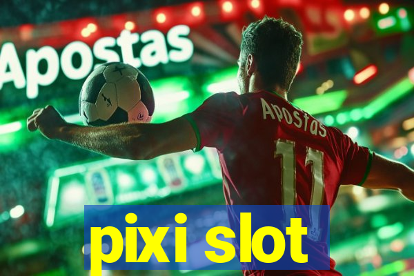 pixi slot