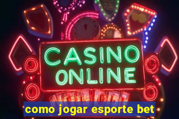 como jogar esporte bet