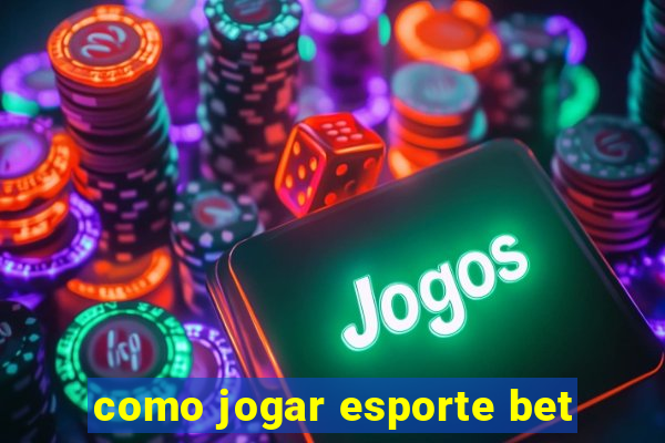 como jogar esporte bet