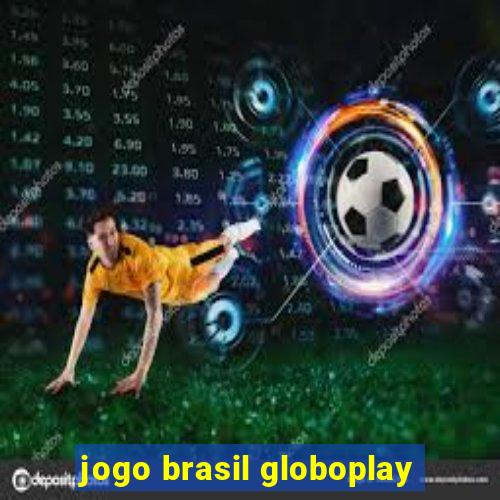 jogo brasil globoplay