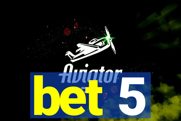 bet 5