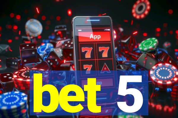 bet 5