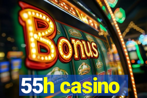 55h casino