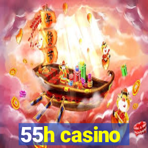 55h casino