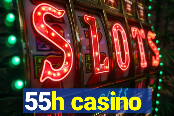 55h casino